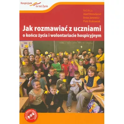 Jak rozmawia� z uczniami o ko�cu �ycia i wolontariacie hospicyjnym - J�zef Binnebesel