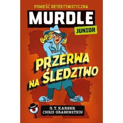 Murdle Junior. Przerwa na �ledztwo. Powie�� detektywistyczna - Chris Grabenstein, G. T. Karber