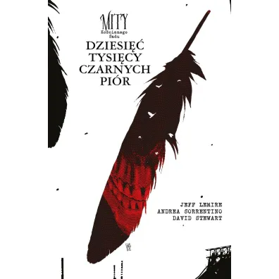 Mity Ko�cianego Sadu. Dziesie� tysi�cy czarnych pi�r - Jeff Lemire