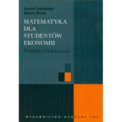 Matematyka dla student�w ekonomii. Wyk�ady z �wiczeniami - Andrzej Misztal, Ryszard Antoniewicz