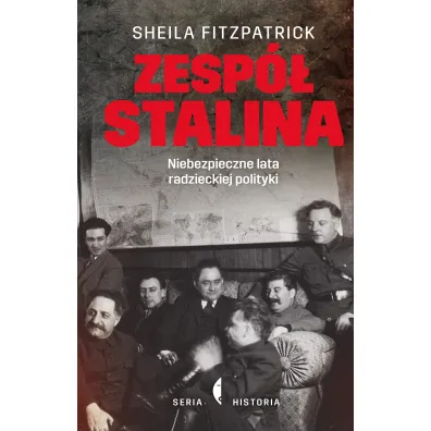 Zesp� Stalina. Niebezpieczne lata radzieckiej polityki - Sheila Fitzpatrick