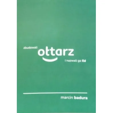 Zbudowali o�tarz i nazwali go Ed - Marcin Badura