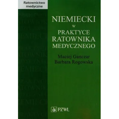 Niemiecki w praktyce ratownika medycznego - Barbara Rogowska, Maciej Ganczar