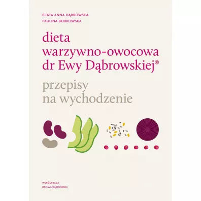 Dieta warzywno-owocowa dr Ewy D�browskiej. Przepisy na wychodzenie - Beata Anna D�browska, Paulina  Borkowska