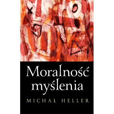 Moralno�� my�lenia - Micha� Heller