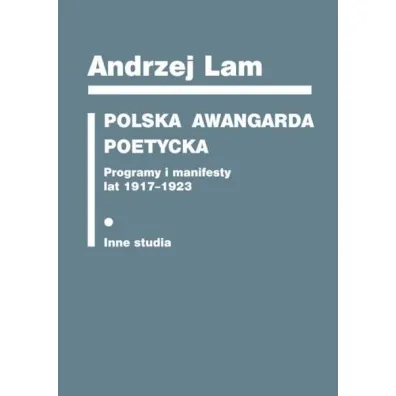 Polska awangarda poetycka. Programy i manifesty lat 1917-1923 - Andrzej Lam