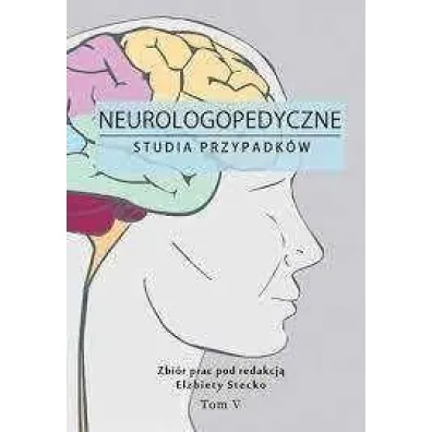 Neurologopedyczne studia przypadk�w T.5 - El�bieta Stecko