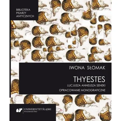 "Thyestes" Lucjusza Anneusza Seneki - Iwona S�omak