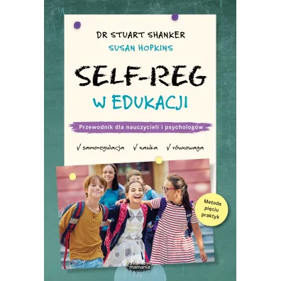 Self-Reg w edukacji. Przewodnik dla nauczycieli i psycholog�w - Stuart Shanker, Susan  Hopkins