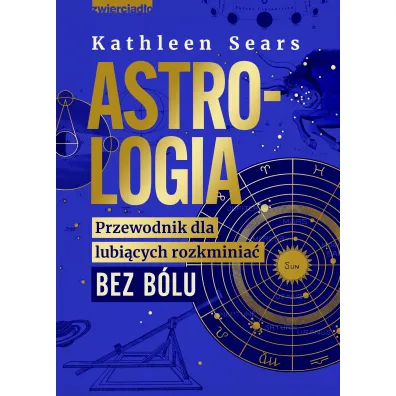 Astrologia. Przewodnik dla lubi�cych rozkminia� bez b�lu