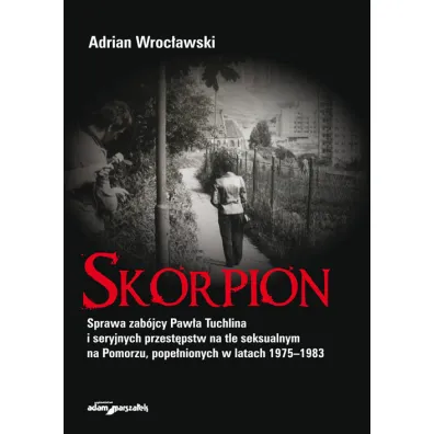 Skorpion. Sprawa zab�jcy Paw�a Tuchlina.. - Adrian  Wroc�awski