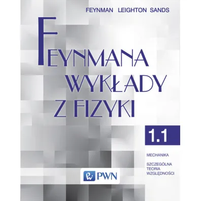 Feynmana wyk�ady z fizyki. Tom 1. Cz�� 1. Mechanika. Szczeg�lna teoria wzgl�dno�ci - Richard Feynman, Matthew Sands, Robert Leighton