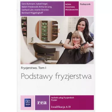 Fryzjerstwo. Podstawy fryzjerstwa. Podr�cznik do kszta�cenia w zawodzie fryzjer i technik us�ug fryzjerskich. Tom I. Szko�y ponadgimnazjalne - Gerhard Luhr, Babett Friedewold, Gero Buhmann, Isabell Feigel, Anette Strecker, Bernhard Wiggelinghoff, Britta ter Jung