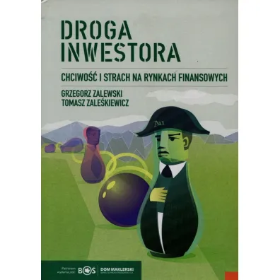 Droga inwestora. Chciwo�� i strach na rynkach... - Grzegorz Zalewski, Tomasz Zale�kiewicz