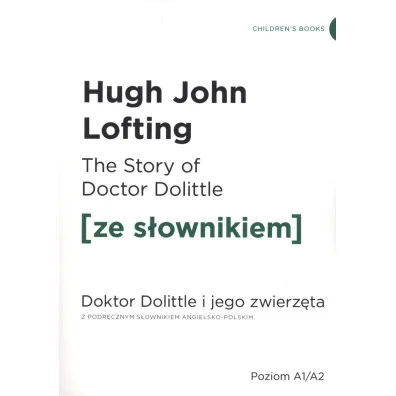The Story of Doctor Dolittle. Doktor Dolittle i jego zwierz�ta z podr�cznym s�ownikiem angielsko-polskim. Poziom A1/A2 - Hugh John Lofting