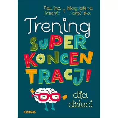 Trening superkoncentracji dla dzieci - Paulina Mecho, Magdalena Karpiska