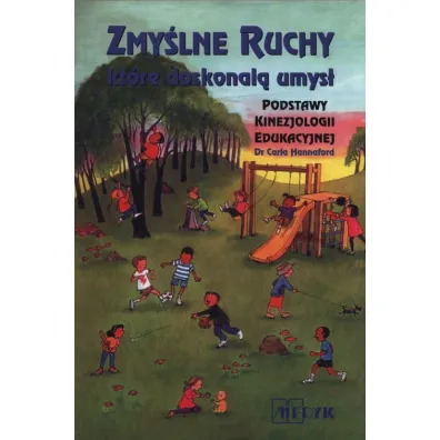 Zmy�lne ruchy, kt�re doskonal� umys�. Podstawy kinezjologii edukacyjnej - Carla Hannaford