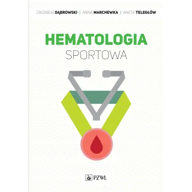 Hematologia sportowa - Anna Marchewka, Zbigniew D�browski, Aneta  Teleg��w