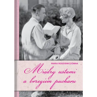 Mi�dzy ustami a brzegiem pucharu - Maria Rodziewicz�wna