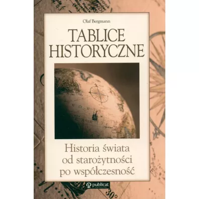Tablice historyczne. Historia �wiata od Staro�ytno�ci po Wsp�czesno�� * * - Olaf Bergmann