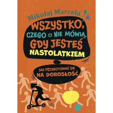 Wszystko, czego ci nie m�wi�, gdy jeste� nastolatkiem - Miko�aj Marcela