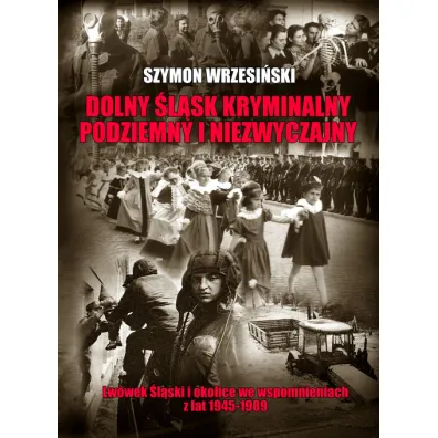 Dolny �l�sk kryminalny podziemny i niezwyczajny - Szymon Wrzesi�ski