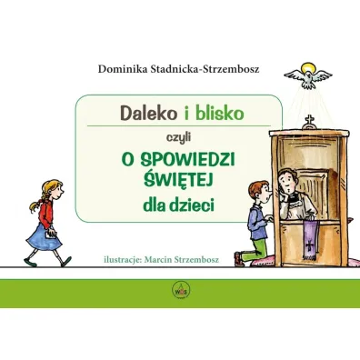 Daleko i blisko czyli o spowiedzi �w. dla dzieci - Dominika Stadnicka-Strzembosz, Marcin Strzembosz