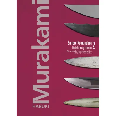 �mier� Komandora. Tom 2. Metafora si� zmienia - Haruki Murakami