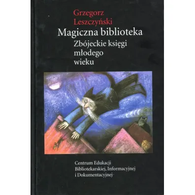Magiczna biblioteka Zb�jeckie ksi�gi m�odego wieku - Grzegorz Leszczy�ski