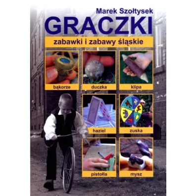 Graczki - zabawki i zabawy �l�skie - Marek Szo�tysek