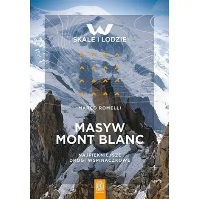 Masyw Mont Blanc. Najpi�kniejsze drogi wspinaczkowe - Marco Romelli