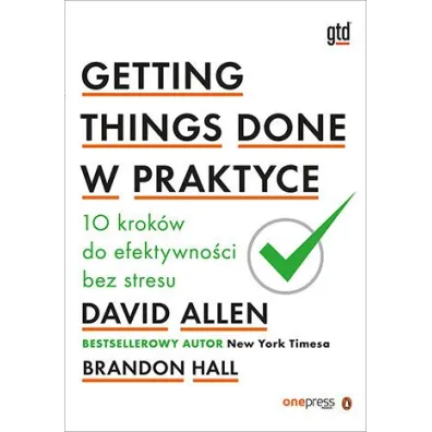 Getting Things Done w praktyce. 10 krok�w do efektywno�ci bez stresu - David Allen, Brandon Hall