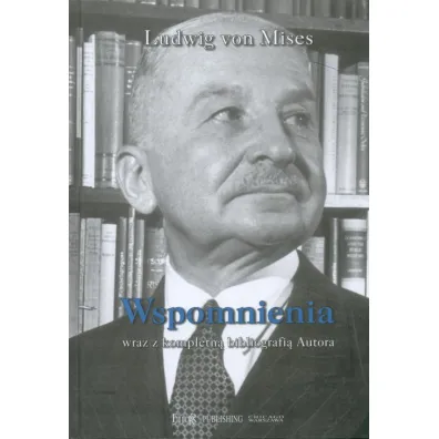 Wspomnienia wraz z kompletn� bibliografi� autora - Ludwig von Mises