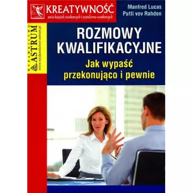 Rozmowy kwalifikacyjne. Jak wypa�� przekonuj�co i pewnie