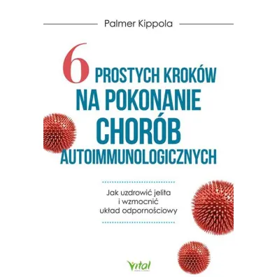 6 prostych krok�w na pokonanie chor�b autoimmunologicznych - Palmer  Kippola