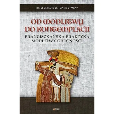 Od modlitwy do kontemplacji Leonhard Lehmann - Leonhard Lehmann OFMCap