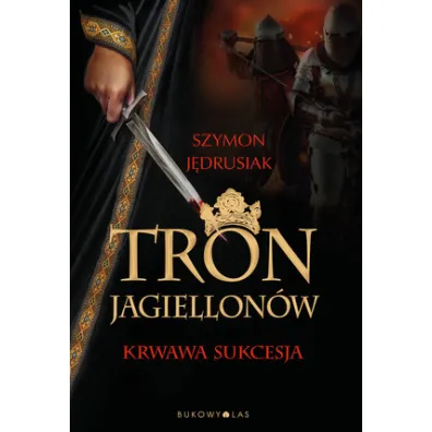 Tron Jagiellon�w. Krwawa sukcesja - Szymon J�drusiak