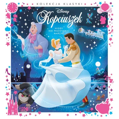 Kolekcja klasyki. Nigdy nie przestawaj marzy�. Disney Kopciuszek