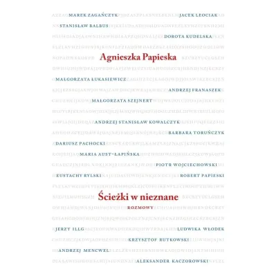 �cie�ki w nieznane. Rozmowy - Agnieszka Papieska