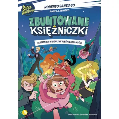 Tajemnica Wirguliny nie�miertelno�ci. Zbuntowane ksi�niczki - Roberto Santiago, Angela Armero