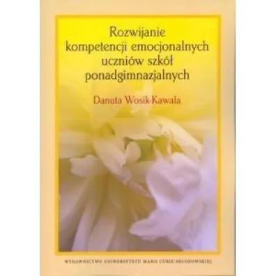 Rozwijanie kompetencji emocjonalnych uczni�w szk� ponadgimnazjalnych - Danuta Wosik-Kawala