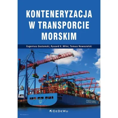 Konteneryzacja w transporcie morskim - Eugeniusz Gostomski, Ryszard K. Miler, Tomasz  Nowosielski