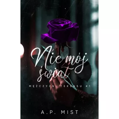 Nie m�j �wiat. M�czy�ni Teksasu. Tom 1 - A.P. Mist
