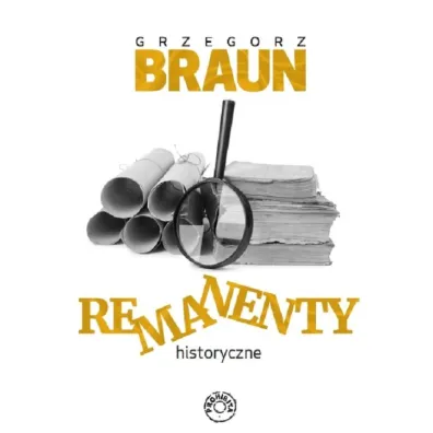 Remanenty historyczne - Grzegorz Braun
