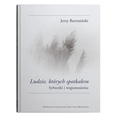 Ludzie kt�rych spotka�em. Sylwetki i wspomnienia - Jerzy Bartmi�ski