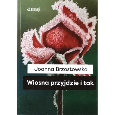 Wiosna przyjdzie i tak - Joanna Brzostowska