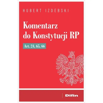 Komentarz do Konstytucji RP art. 24, 65, 66 - Hubert Izdebski