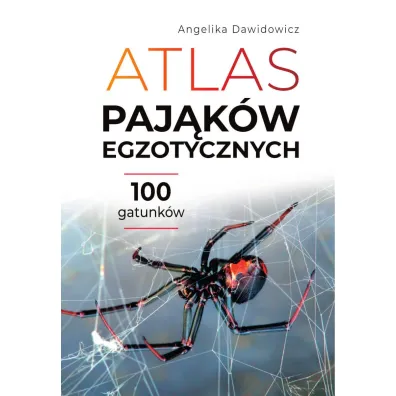 Atlas paj�k�w egzotycznych. 100 gatunk�w - Angelika  Dawidowicz