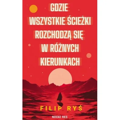 Gdzie wszystkie �cie�ki rozchodz� si� w r�nych kierunkach - Filip Ry�