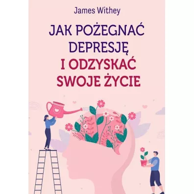 Jak poegna depresj i odzyska swoje ycie - James  Withey